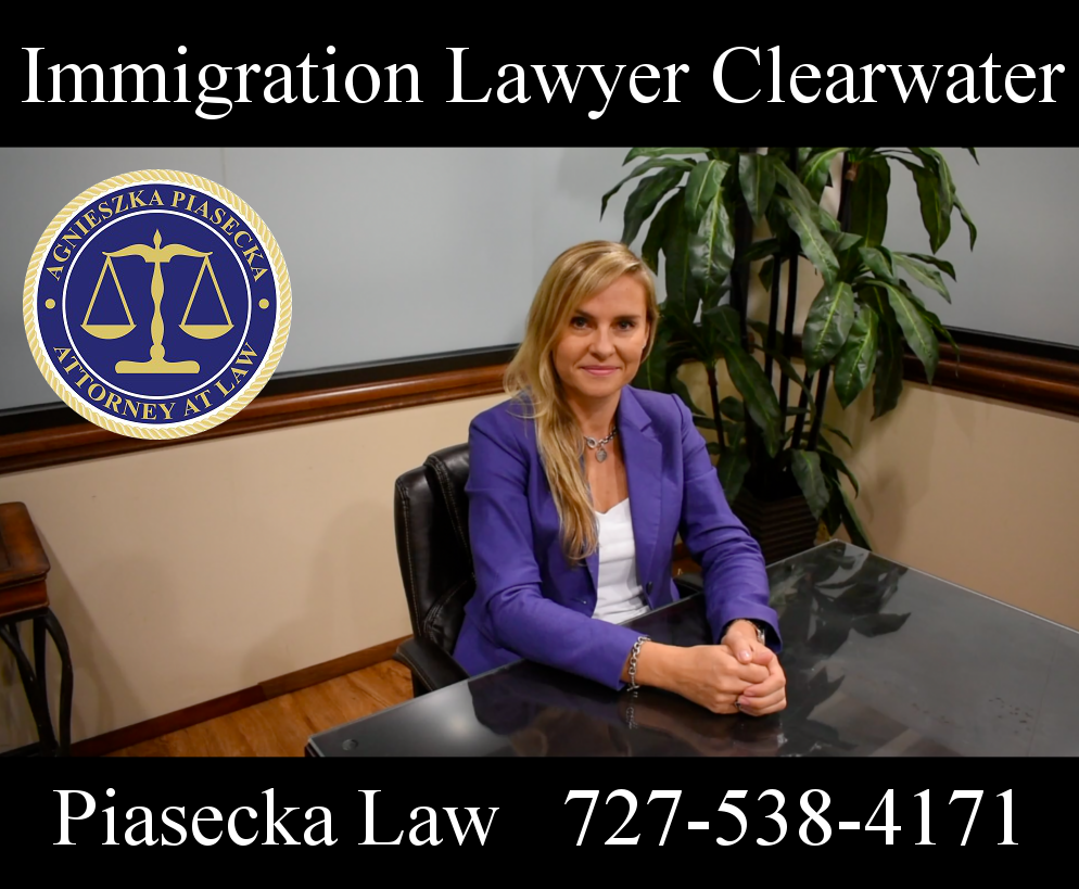 Immigration Lawyer Clearwater Piasecka Law 727-538-4171